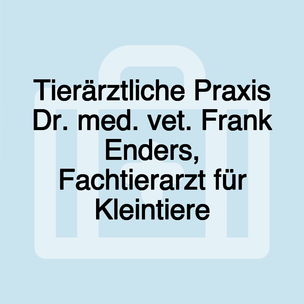 Tierärztliche Praxis Dr. med. vet. Frank Enders, Fachtierarzt für Kleintiere