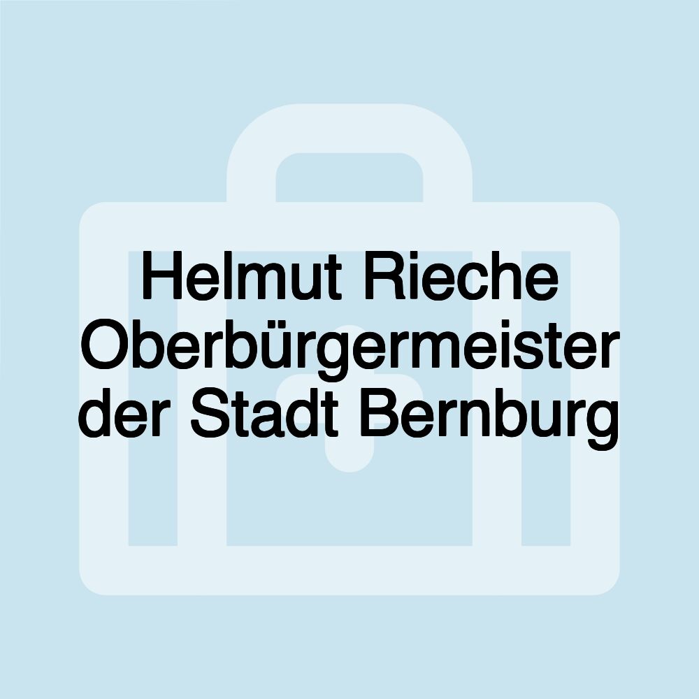 Helmut Rieche Oberbürgermeister der Stadt Bernburg