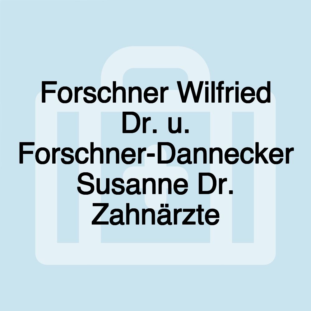 Forschner Wilfried Dr. u. Forschner-Dannecker Susanne Dr. Zahnärzte