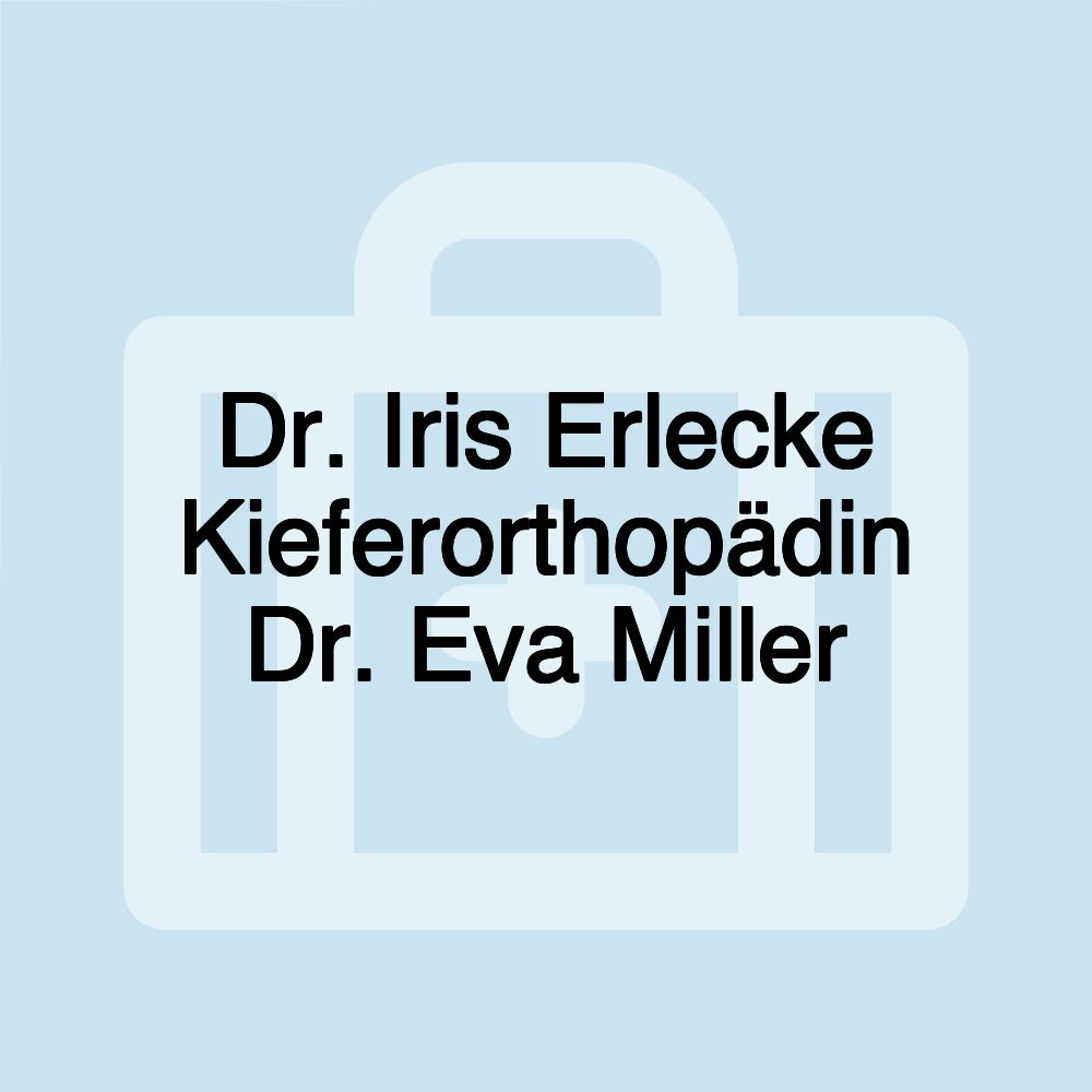 Dr. Iris Erlecke Kieferorthopädin Dr. Eva Miller