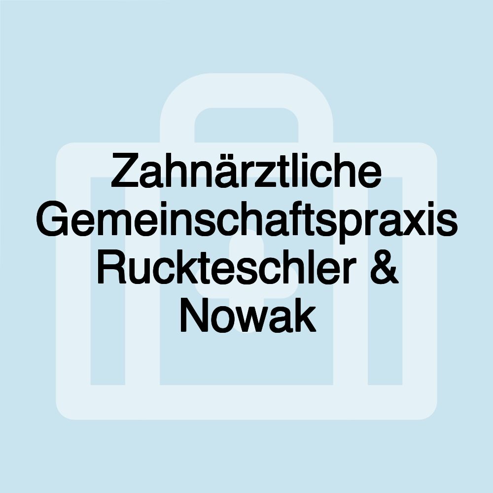 Zahnärztliche Gemeinschaftspraxis Ruckteschler & Nowak