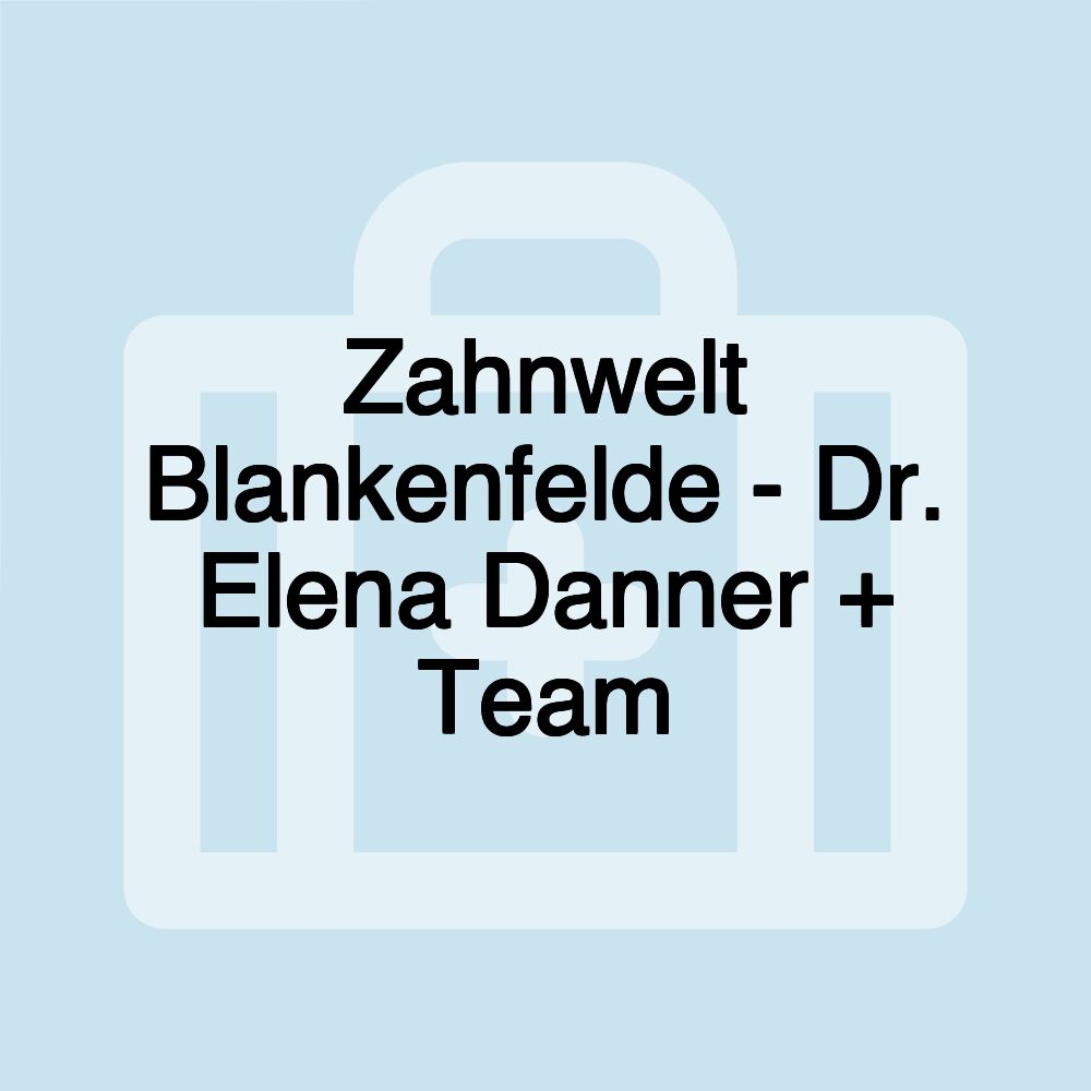 Zahnwelt Blankenfelde - Dr. Elena Danner + Team