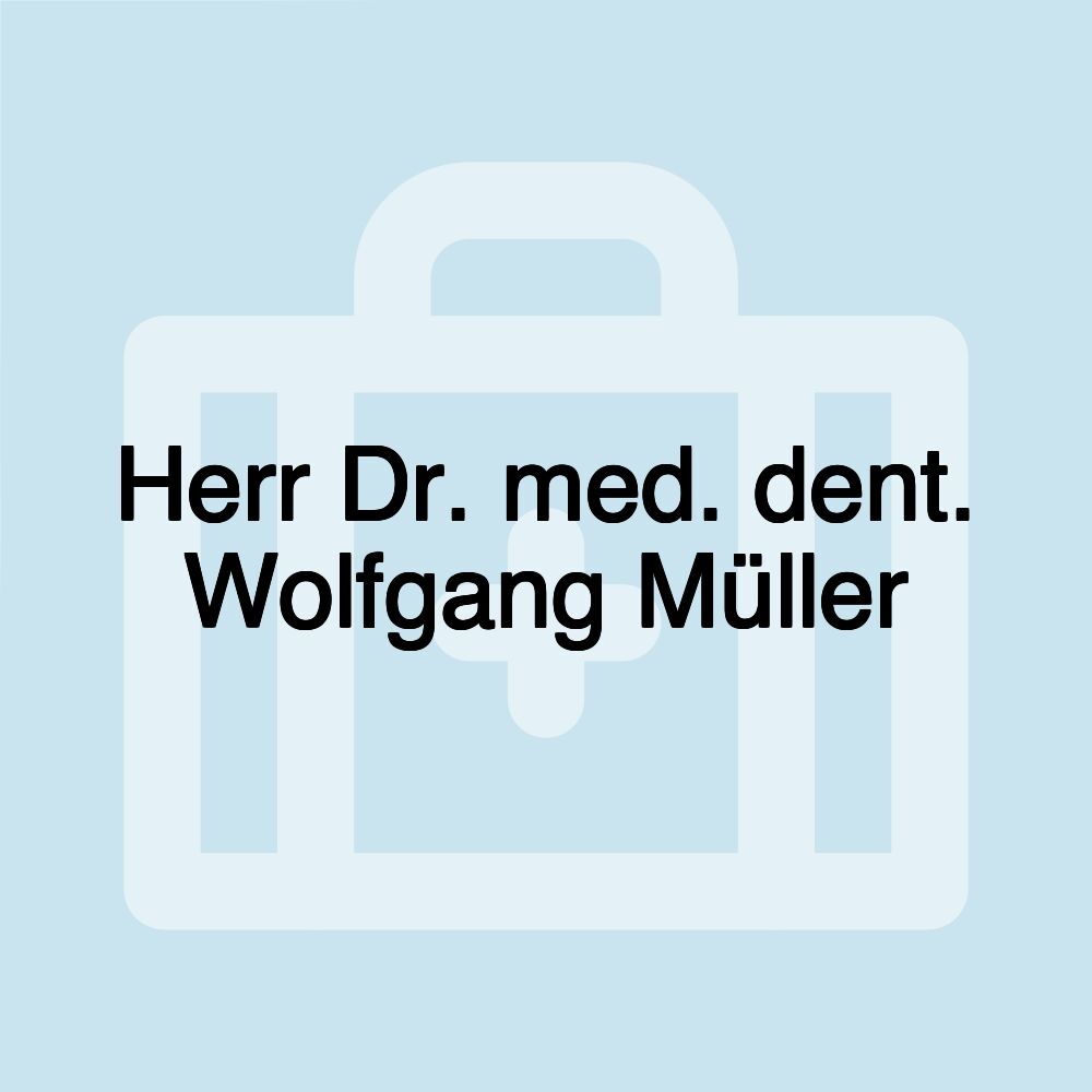 Herr Dr. med. dent. Wolfgang Müller