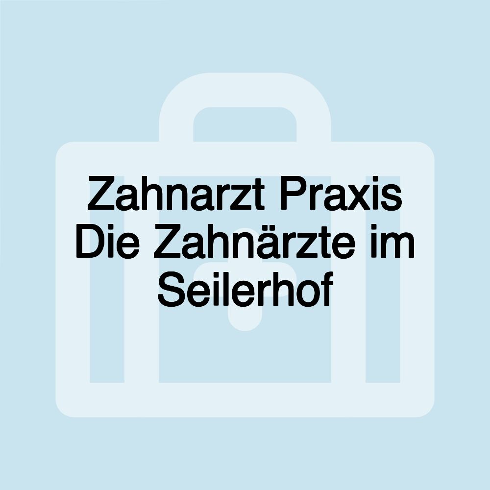 Zahnarzt Praxis Die Zahnärzte im Seilerhof