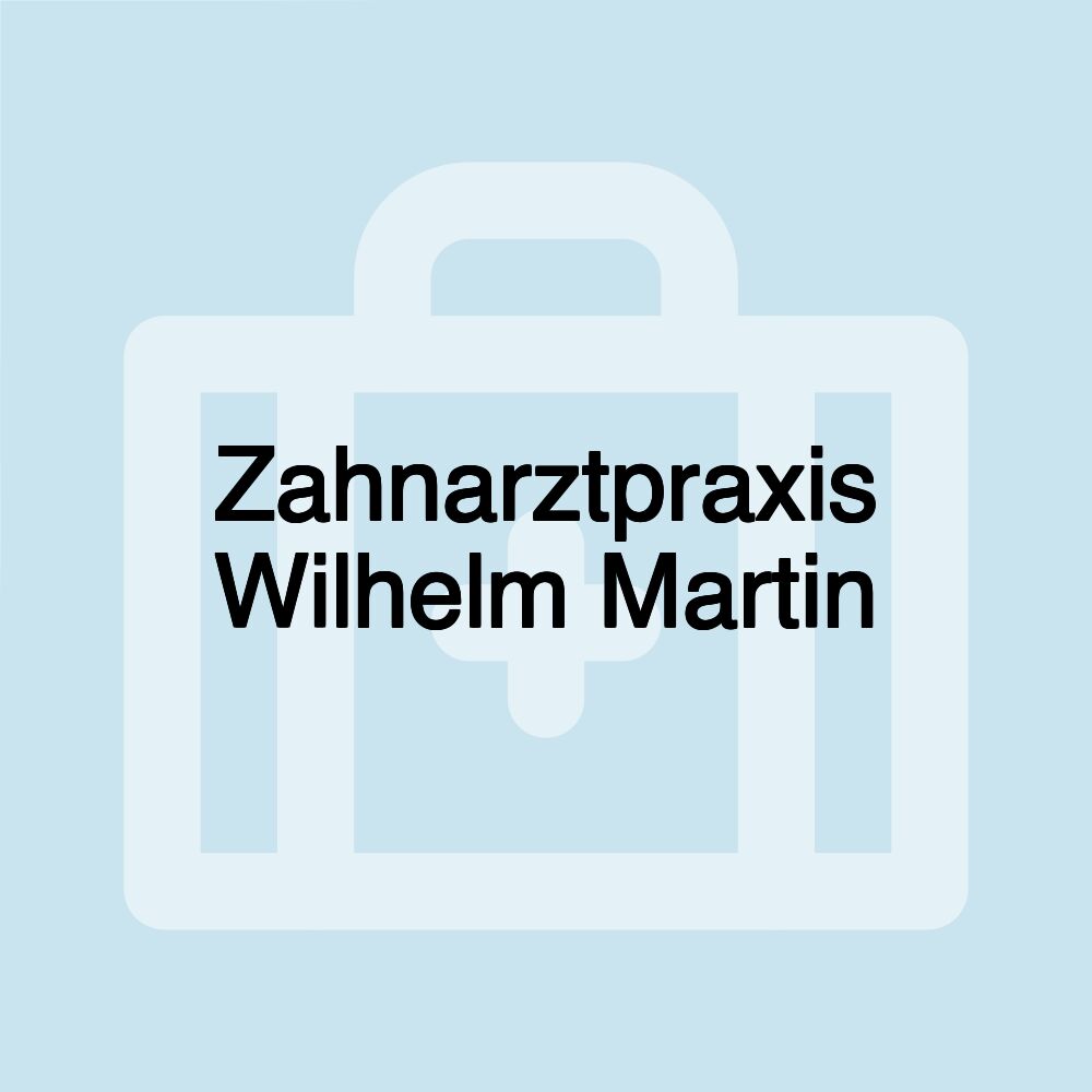 Zahnarztpraxis Wilhelm Martin