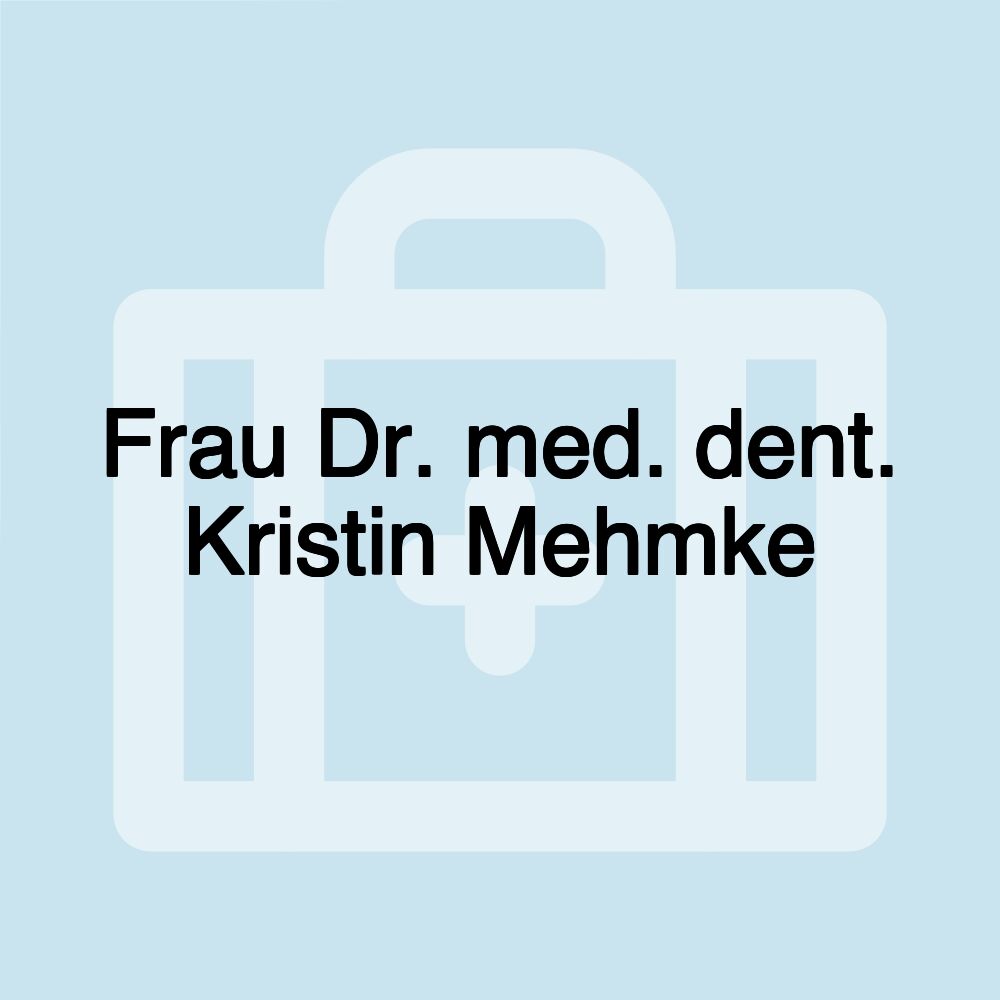 Frau Dr. med. dent. Kristin Mehmke