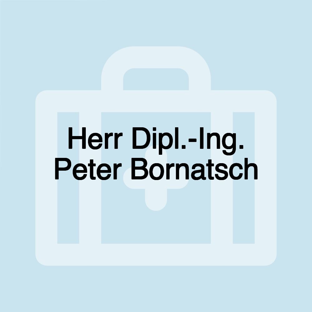 Herr Dipl.-Ing. Peter Bornatsch