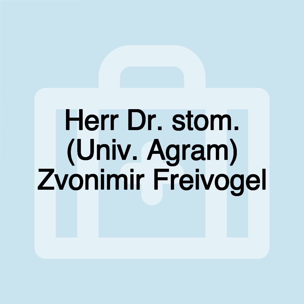 Herr Dr. stom. (Univ. Agram) Zvonimir Freivogel