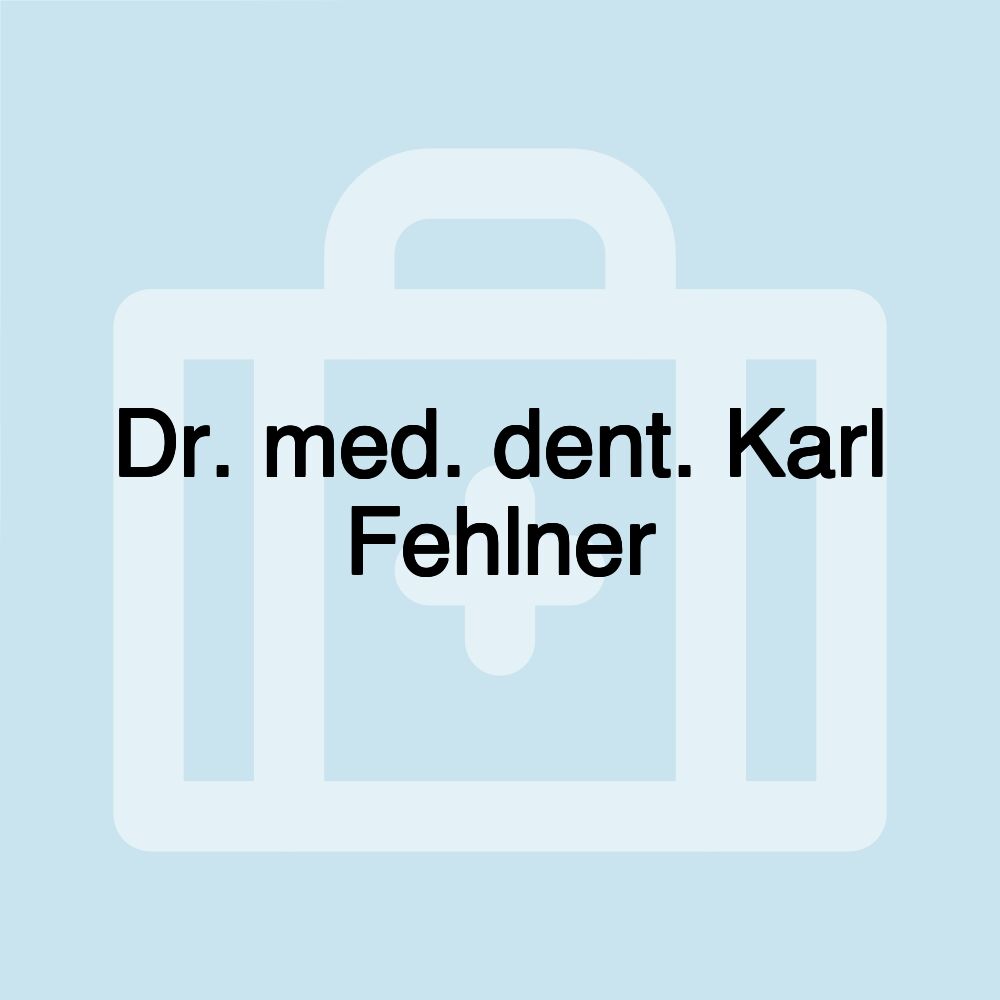 Dr. med. dent. Karl Fehlner