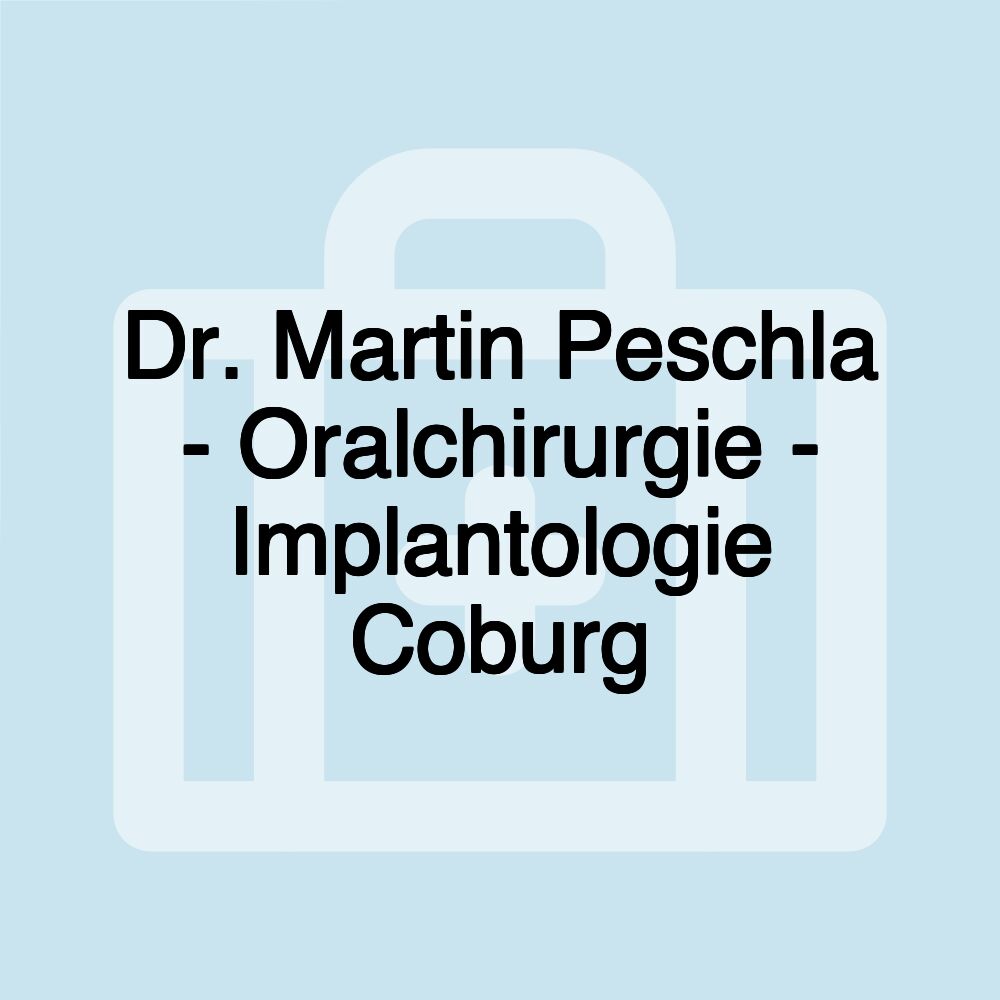 Dr. Martin Peschla - Oralchirurgie - Implantologie Coburg