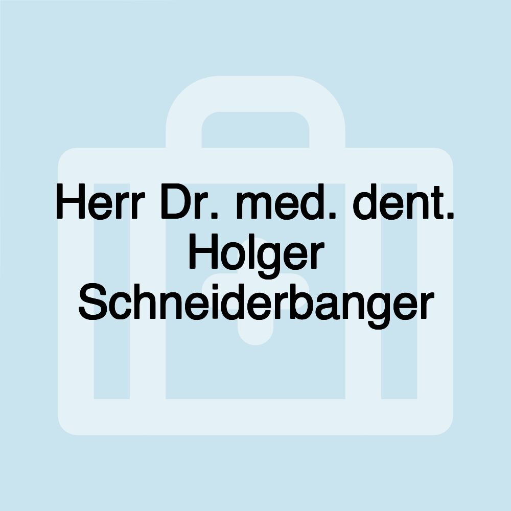 Herr Dr. med. dent. Holger Schneiderbanger