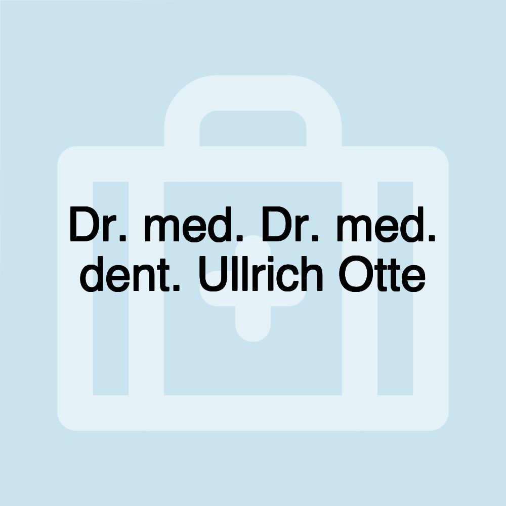 Dr. med. Dr. med. dent. Ullrich Otte