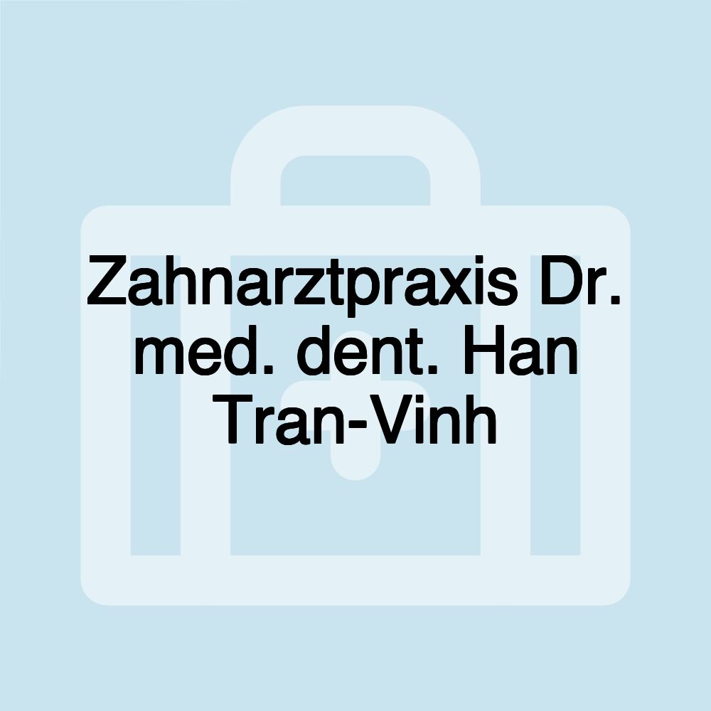 Zahnarztpraxis Dr. med. dent. Han Tran-Vinh