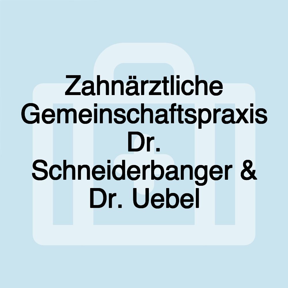 Zahnärztliche Gemeinschaftspraxis Dr. Schneiderbanger & Dr. Uebel