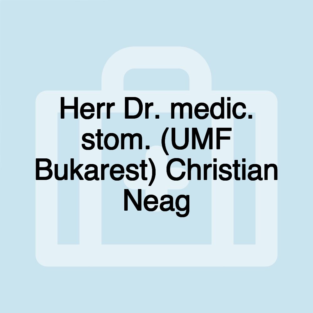 Herr Dr. medic. stom. (UMF Bukarest) Christian Neag