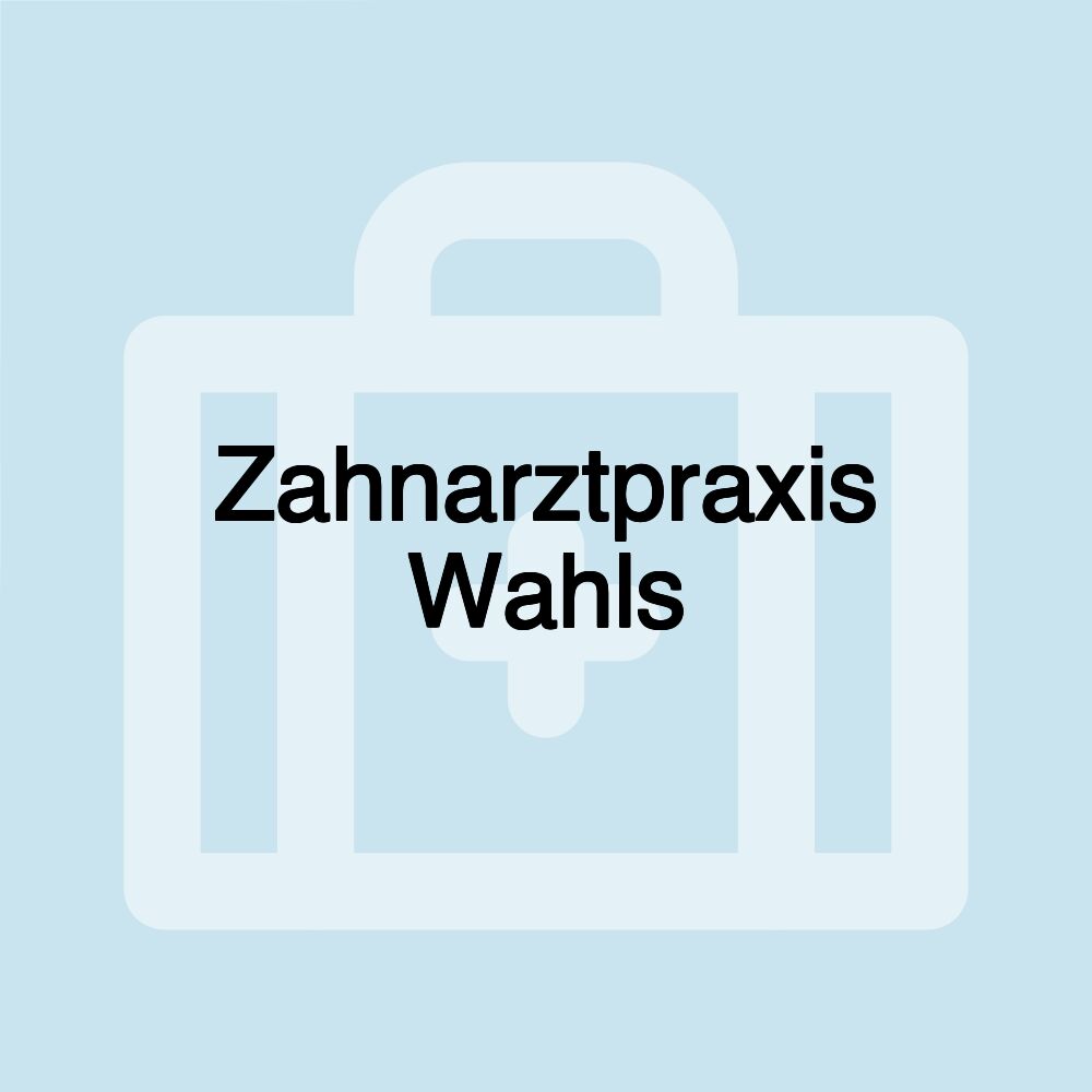 Zahnarztpraxis Wahls