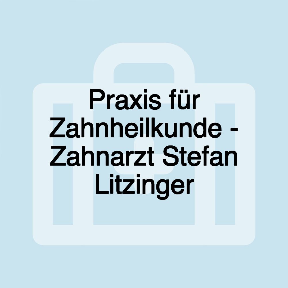 Praxis für Zahnheilkunde - Zahnarzt Stefan Litzinger