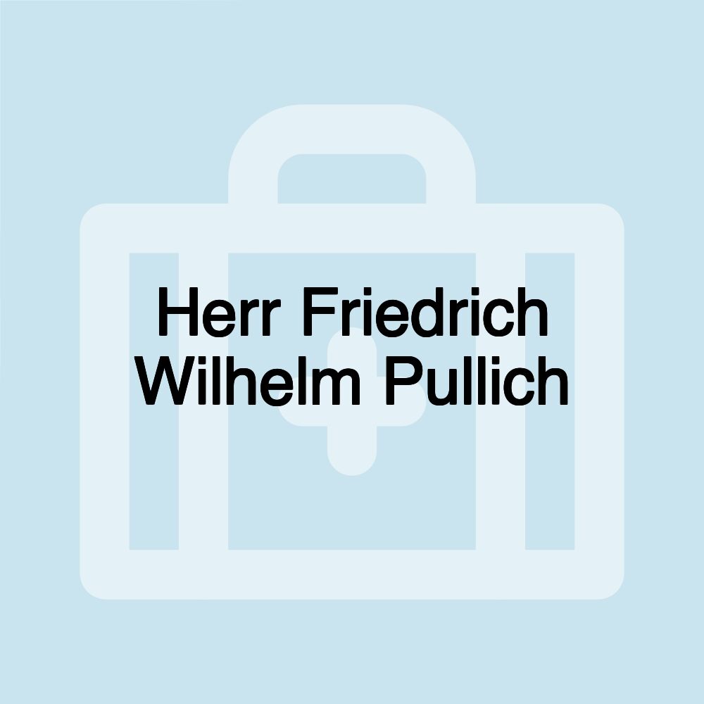 Herr Friedrich Wilhelm Pullich