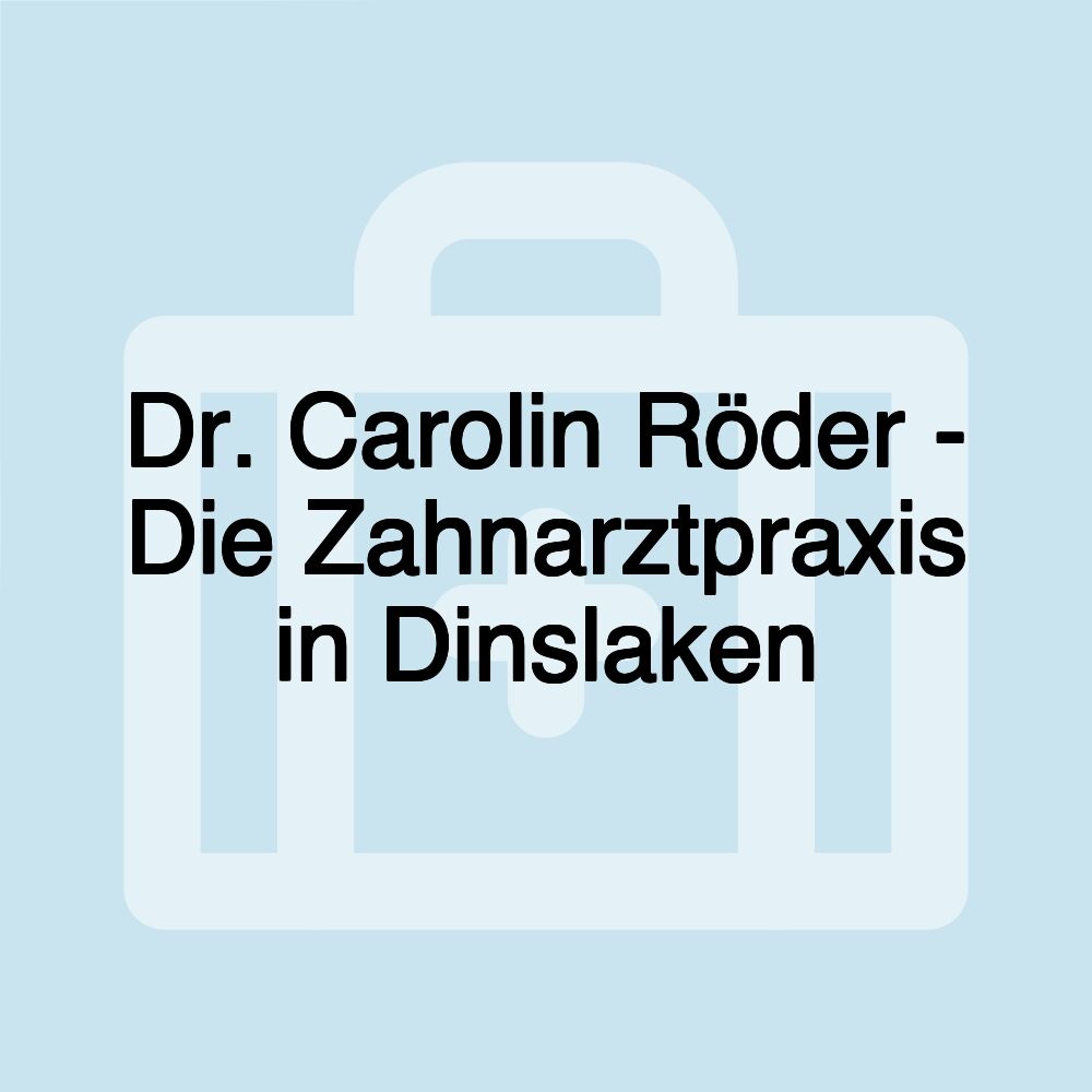 Dr. Carolin Röder - Die Zahnarztpraxis in Dinslaken