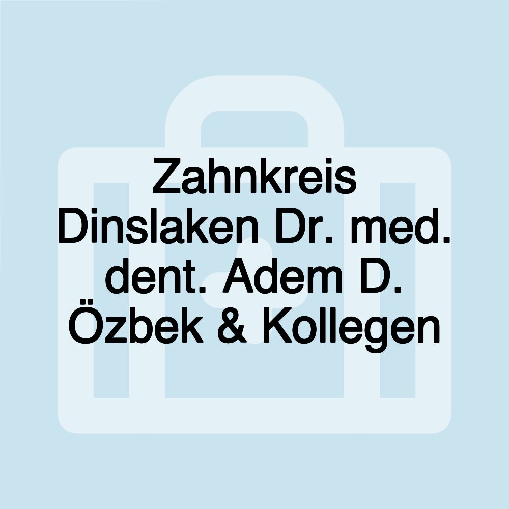 Zahnkreis Dinslaken Dr. med. dent. Adem D. Özbek & Kollegen