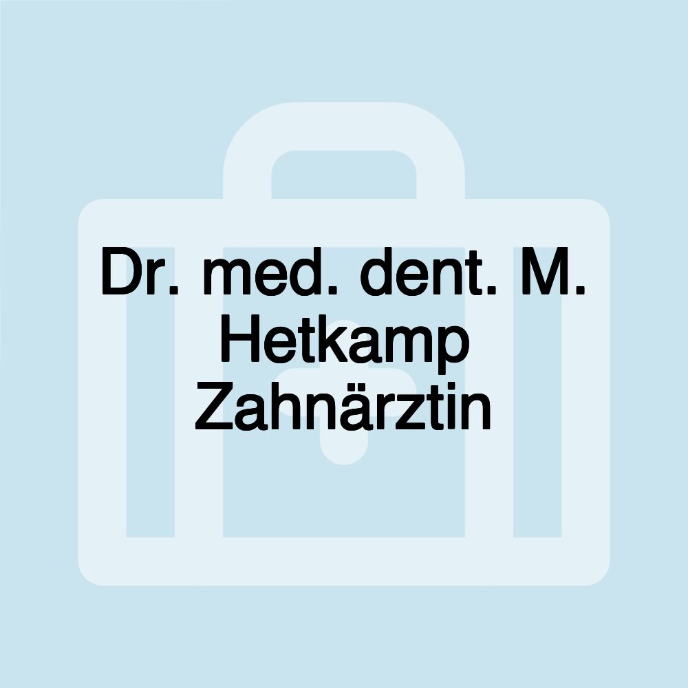 Dr. med. dent. M. Hetkamp Zahnärztin