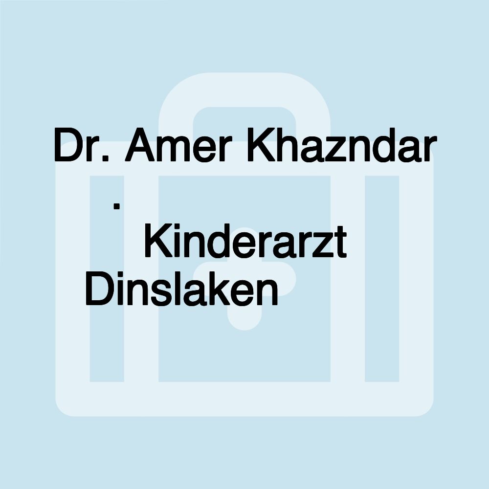 Dr. Amer Khazndar د.عامرخزندار Kinderarzt Dinslaken طبيب أطفال