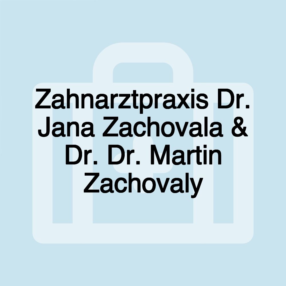 Zahnarztpraxis Dr. Jana Zachovala & Dr. Dr. Martin Zachovaly