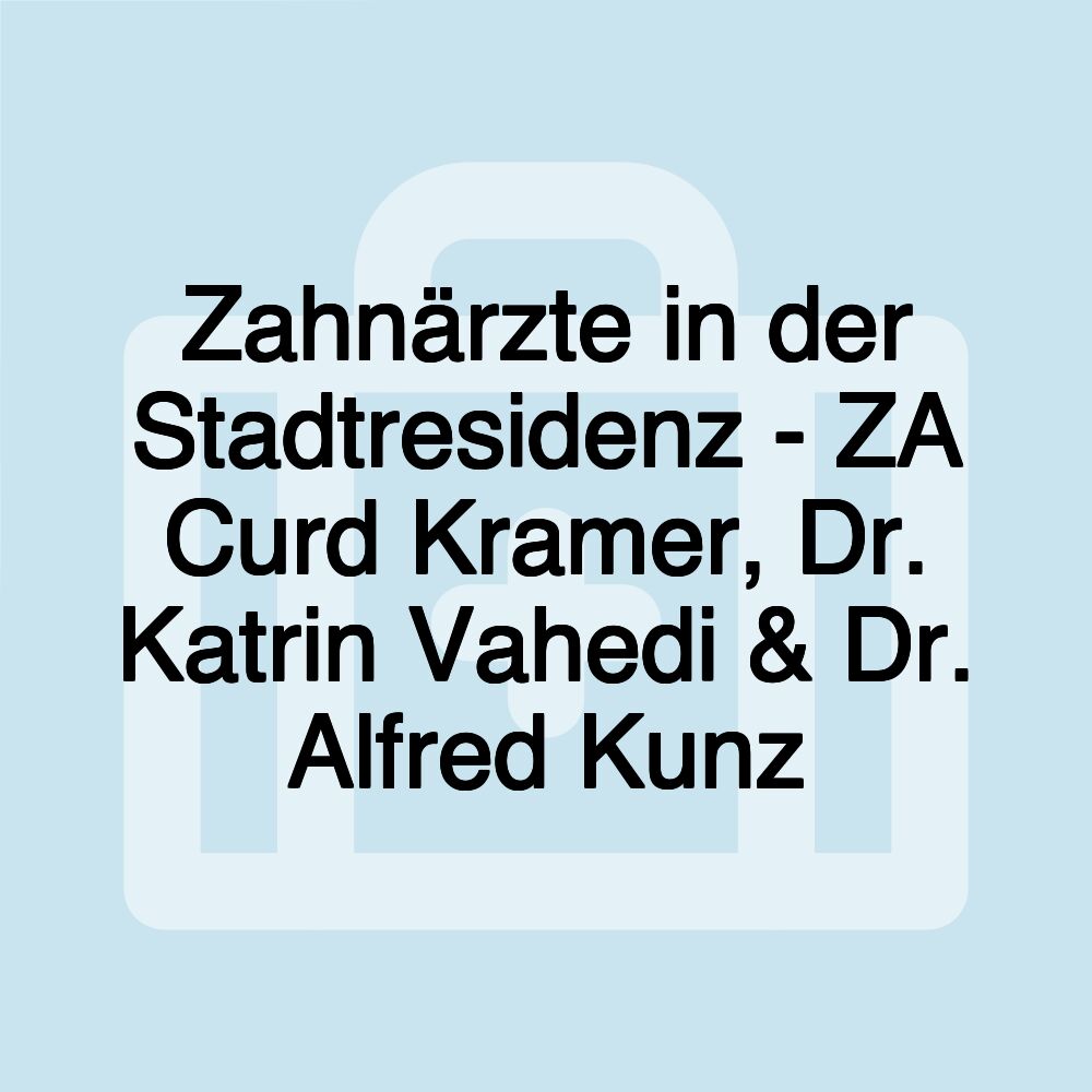 Zahnärzte in der Stadtresidenz - ZA Curd Kramer, Dr. Katrin Vahedi & Dr. Alfred Kunz