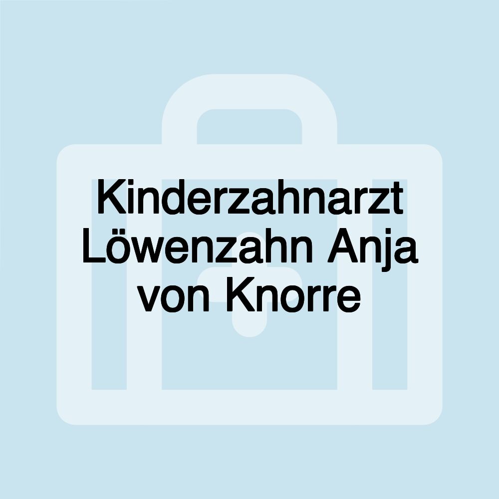 Kinderzahnarzt Löwenzahn Anja von Knorre