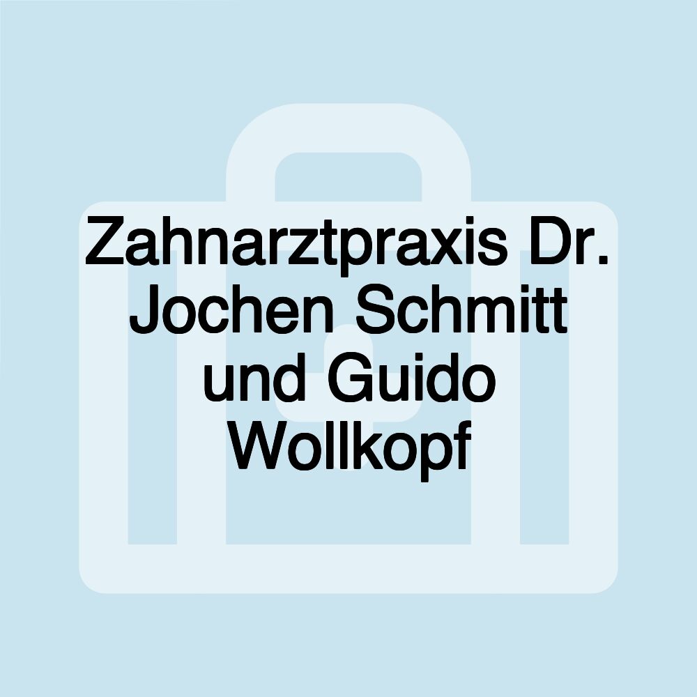 Zahnarztpraxis Dr. Jochen Schmitt und Guido Wollkopf