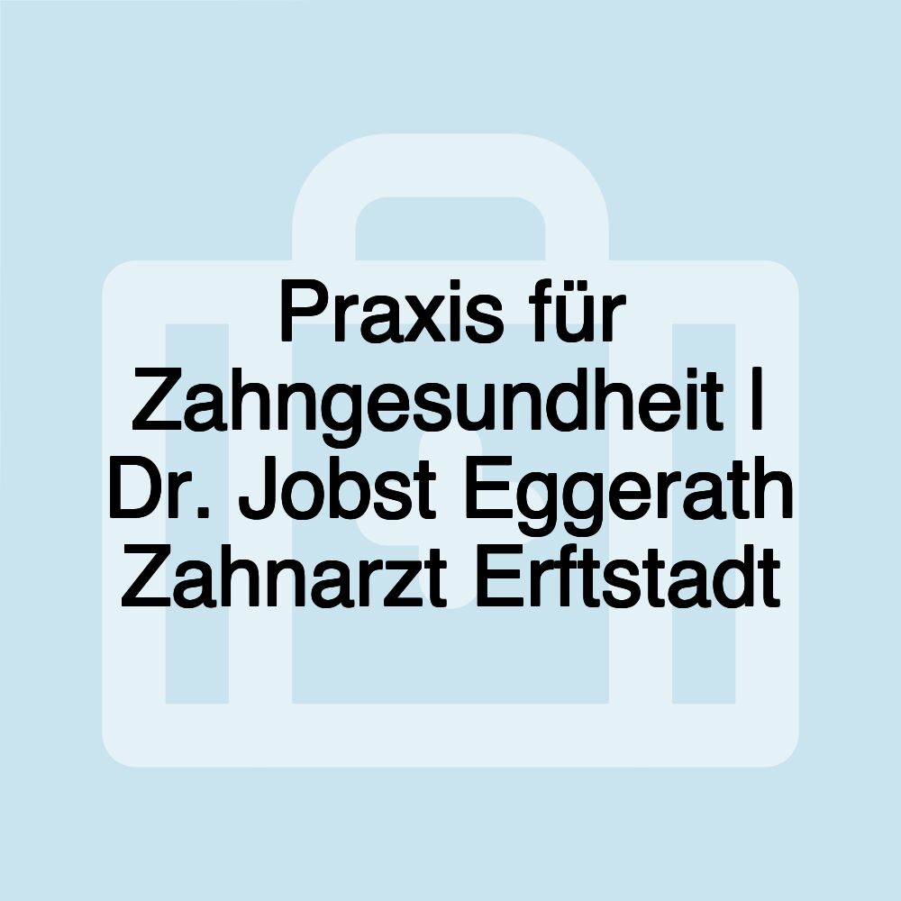 Praxis für Zahngesundheit | Dr. Jobst Eggerath Zahnarzt Erftstadt