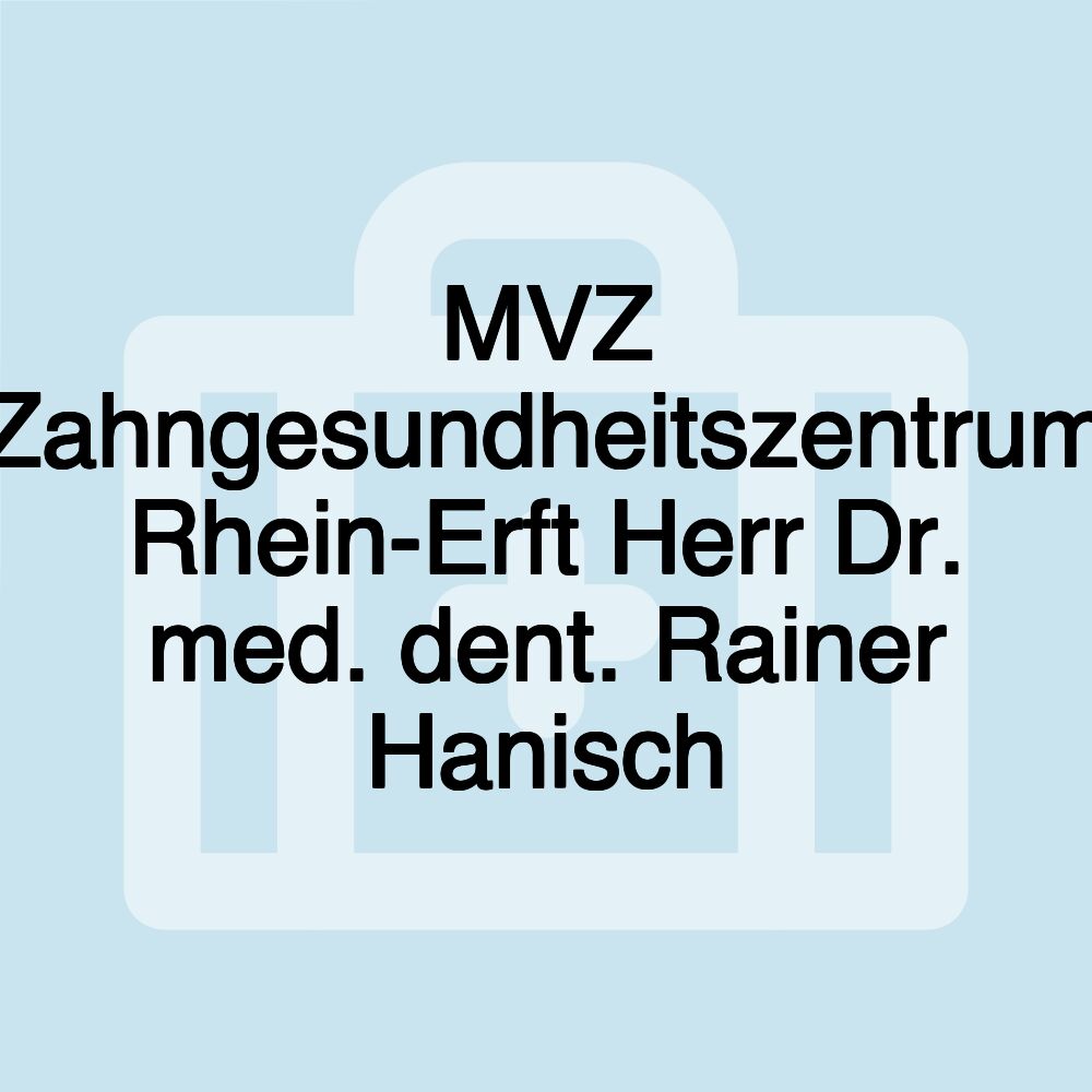 MVZ Zahngesundheitszentrum Rhein-Erft Herr Dr. med. dent. Rainer Hanisch