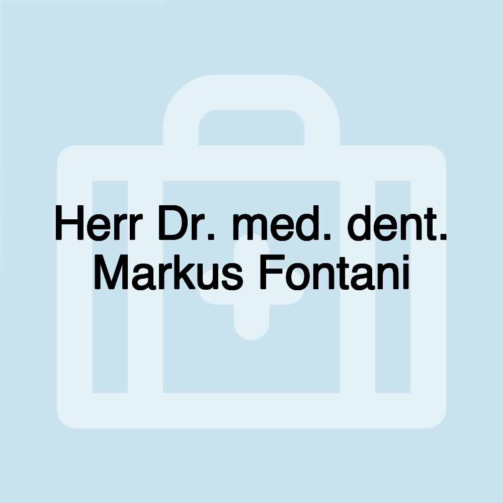 Herr Dr. med. dent. Markus Fontani