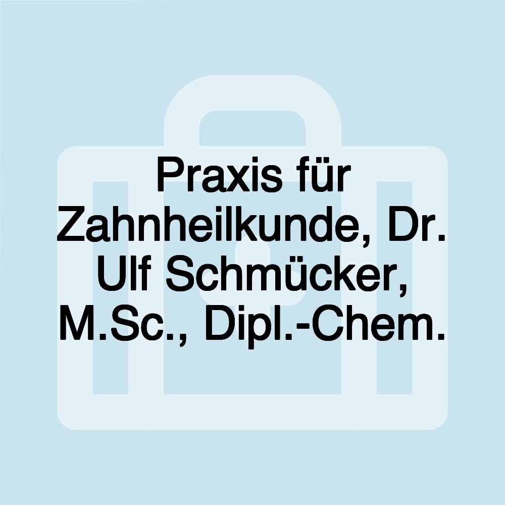 Praxis für Zahnheilkunde, Dr. Ulf Schmücker, M.Sc., Dipl.-Chem.