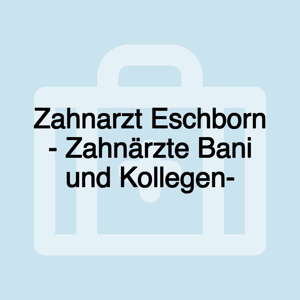 Zahnarzt Eschborn - Zahnärzte Bani und Kollegen-