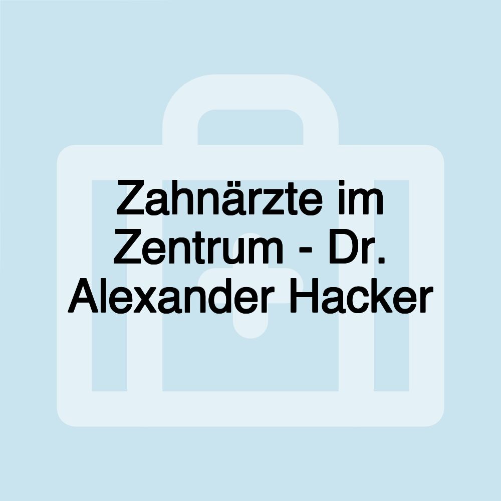 Zahnärzte im Zentrum - Dr. Alexander Hacker