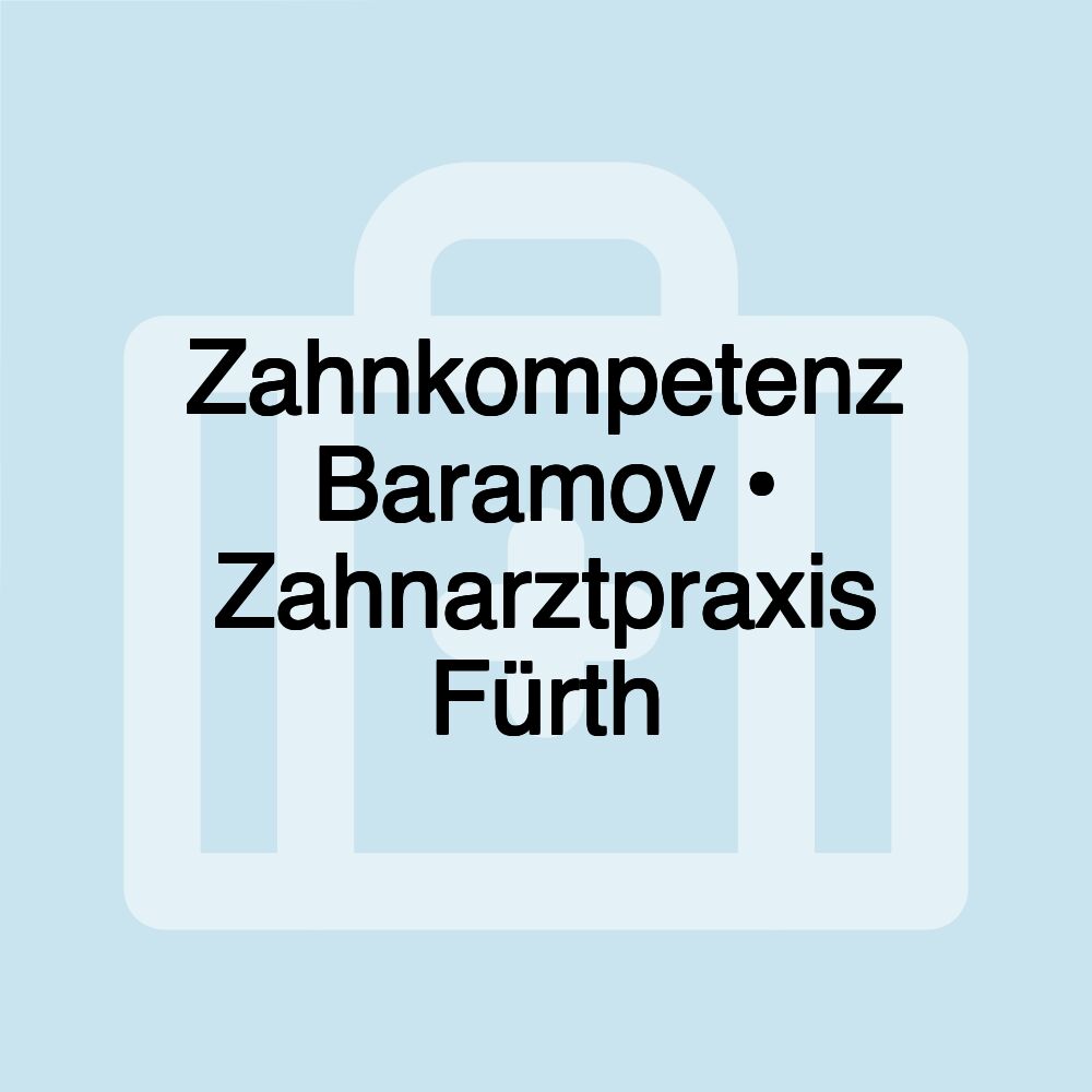 Zahnkompetenz Baramov • Zahnarztpraxis Fürth