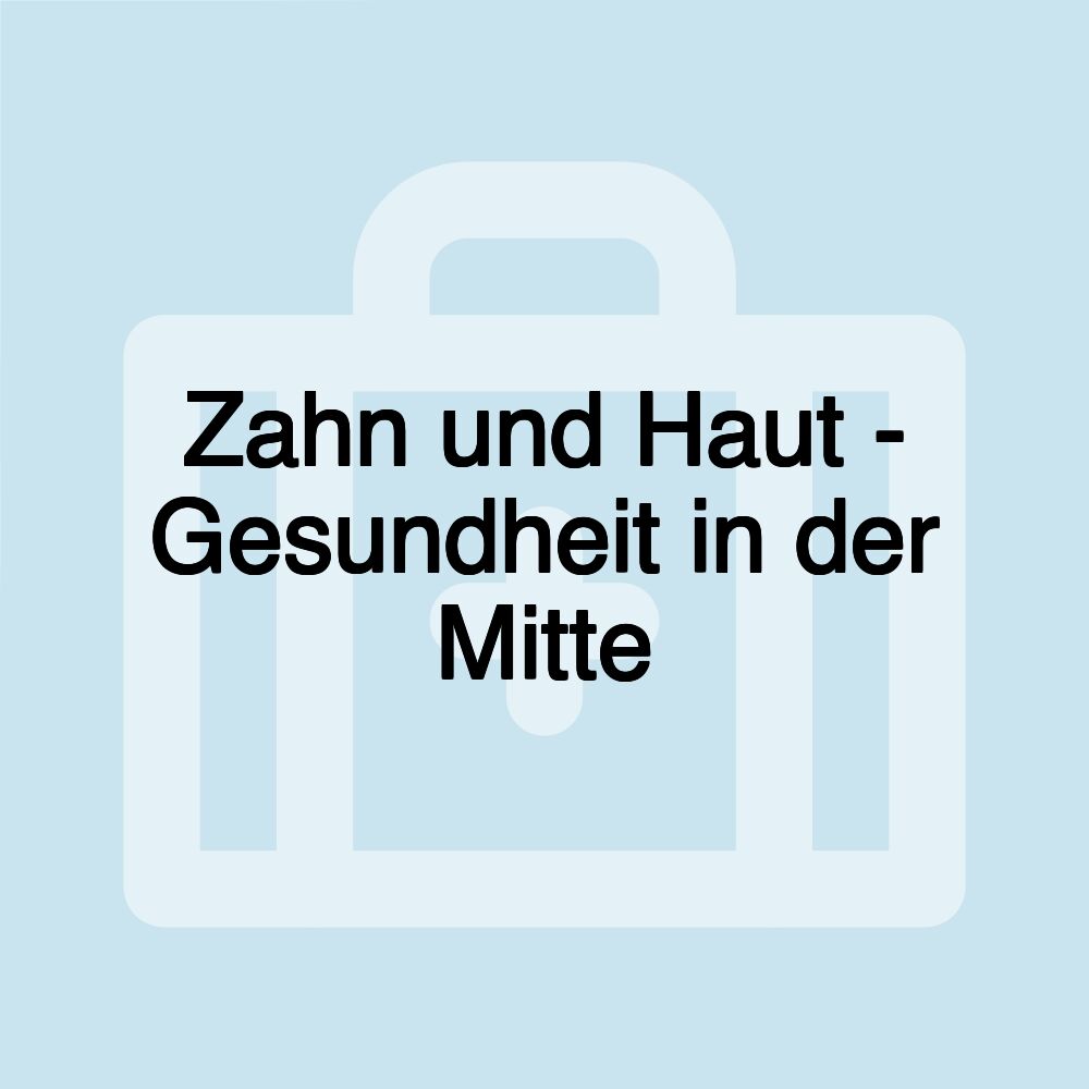 Zahn und Haut - Gesundheit in der Mitte