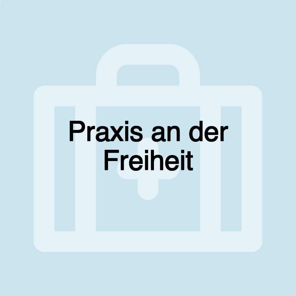 Praxis an der Freiheit