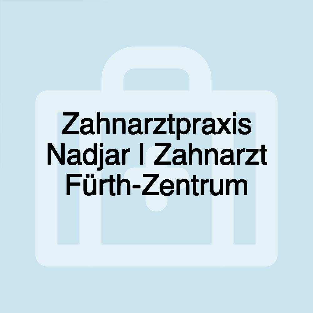 Zahnarztpraxis Nadjar | Zahnarzt Fürth-Zentrum