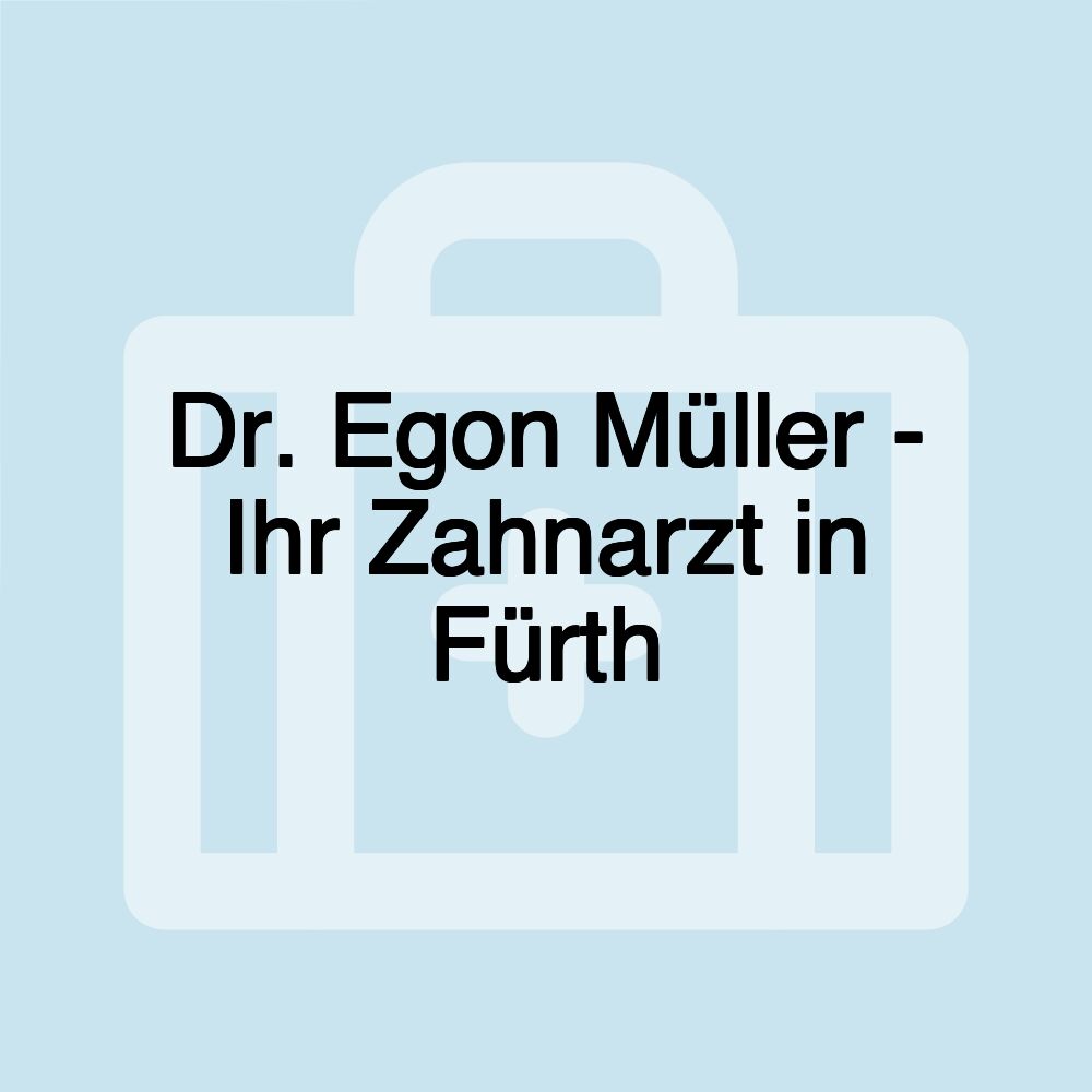 Dr. Egon Müller - Ihr Zahnarzt in Fürth