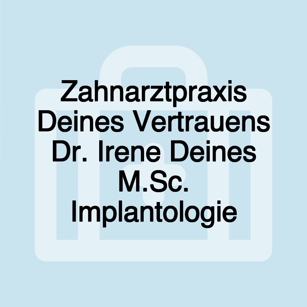 Zahnarztpraxis Deines Vertrauens Dr. Irene Deines M.Sc. Implantologie