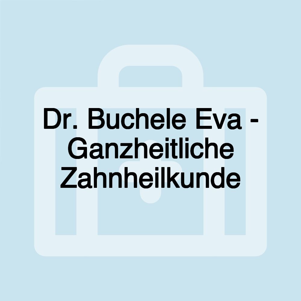 Dr. Buchele Eva - Ganzheitliche Zahnheilkunde