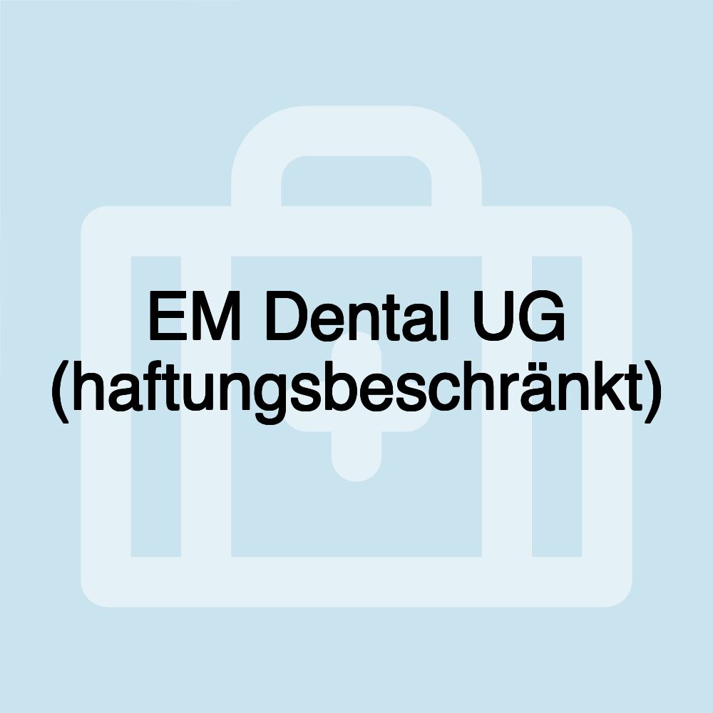 EM Dental UG (haftungsbeschränkt)