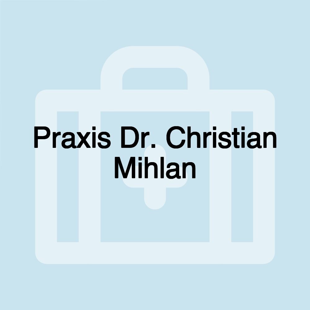 Praxis Dr. Christian Mihlan