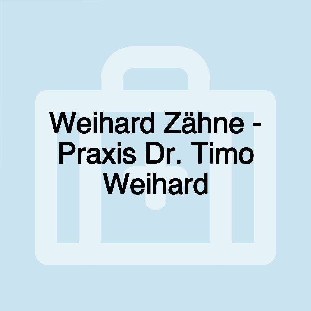 Weihard Zähne - Praxis Dr. Timo Weihard