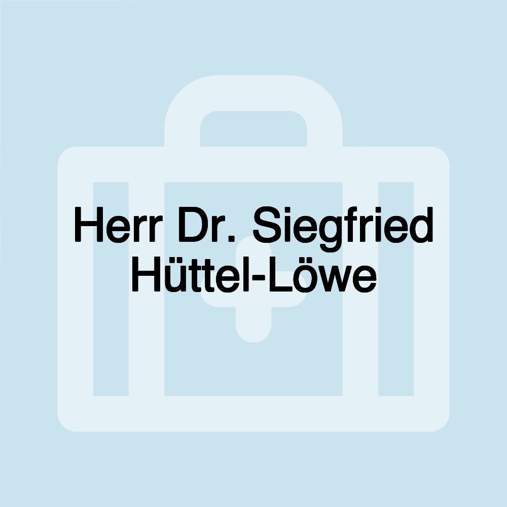 Herr Dr. Siegfried Hüttel-Löwe