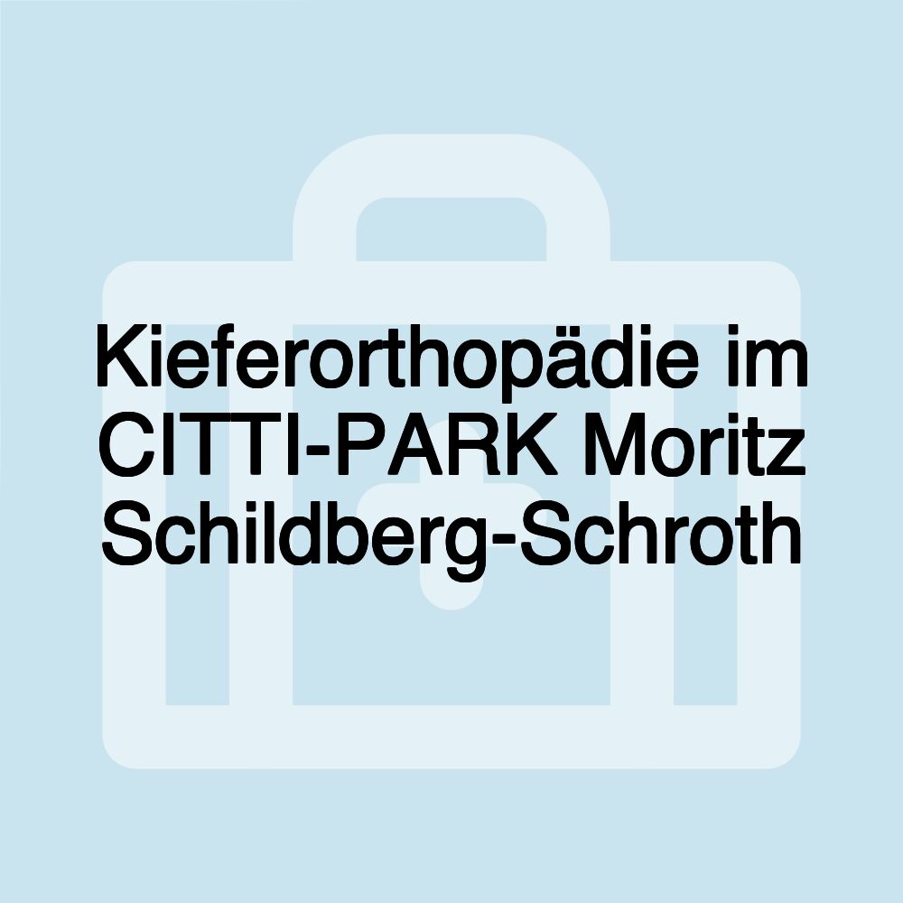 Kieferorthopädie im CITTI-PARK Moritz Schildberg-Schroth