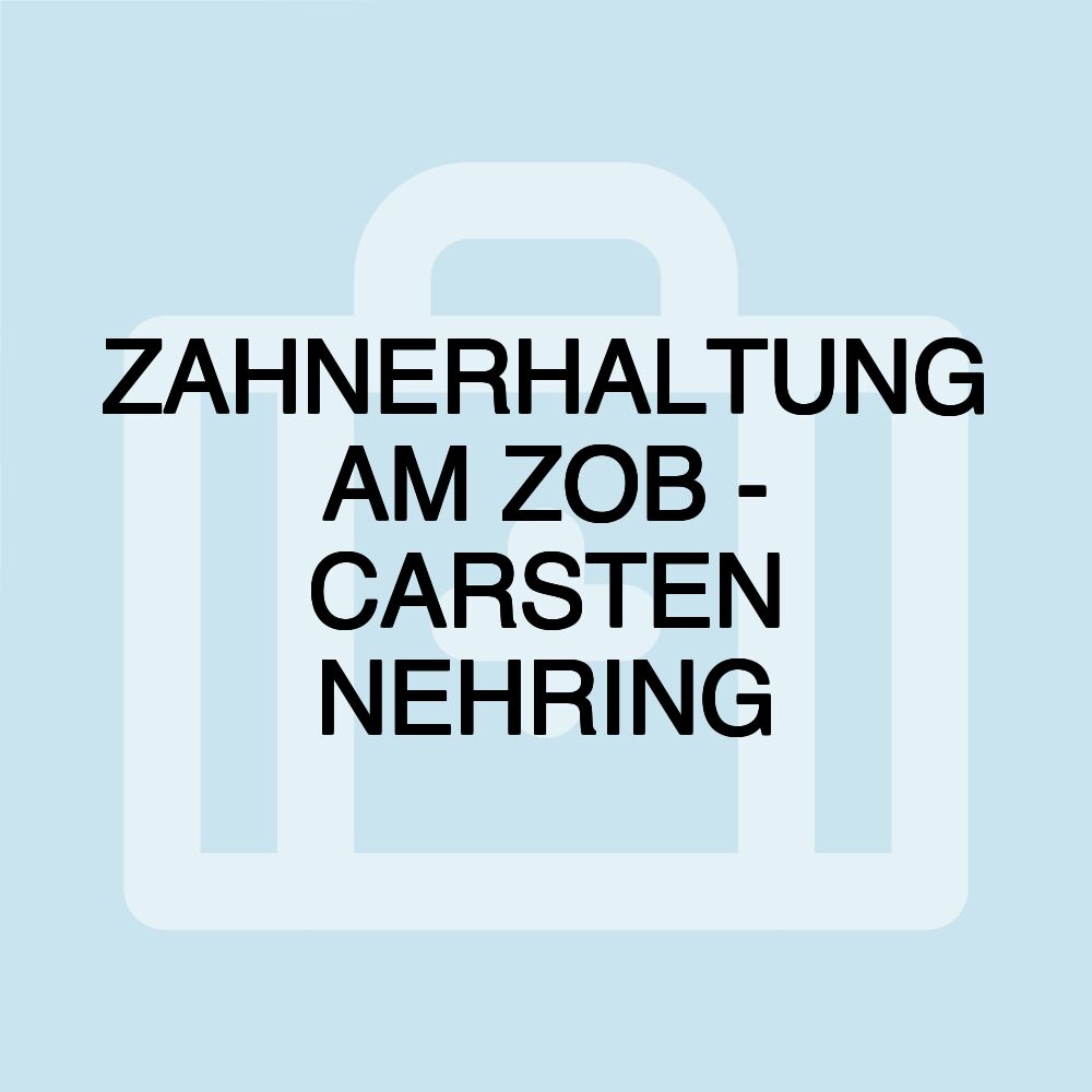 ZAHNERHALTUNG AM ZOB - CARSTEN NEHRING