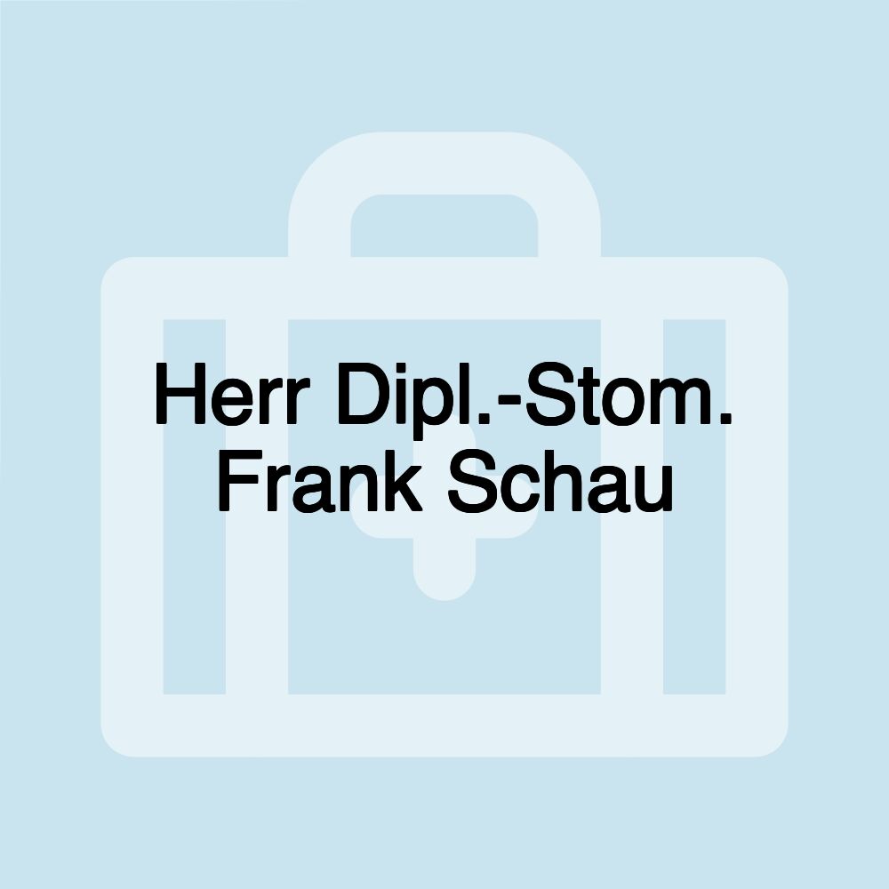 Herr Dipl.-Stom. Frank Schau